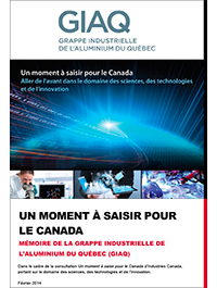 Mémoire de la Grappe industrielle de l’aluminium du Québec, dans le cadre de la consultation Un moment à saisir pour le Canada d’Industries Canada, portant sur le domaine des sciences, des technologies et de l’innovation – Février 2014 - AluQuébec